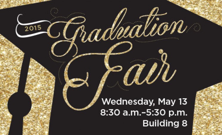 2015 Graduation Fair Wednesday, May 13 8:30 a.m. to 5:30 p.m. in Building 8, Student Union