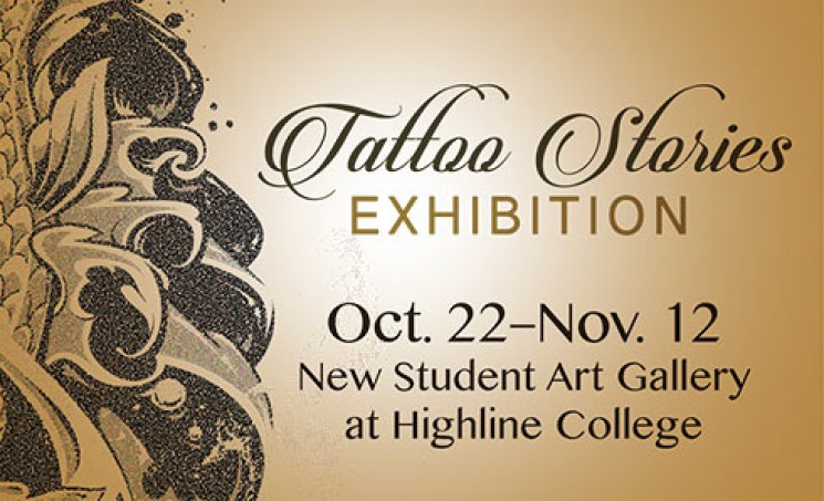 Poster for Highline College Tattoo Stories Exhibition October 22 - November 12, 2015 in the new Student Art Gallery at Highline College